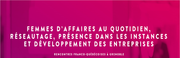Grenoble accueille des femmes d'affaires québécoises pour parler entrepreneuriat